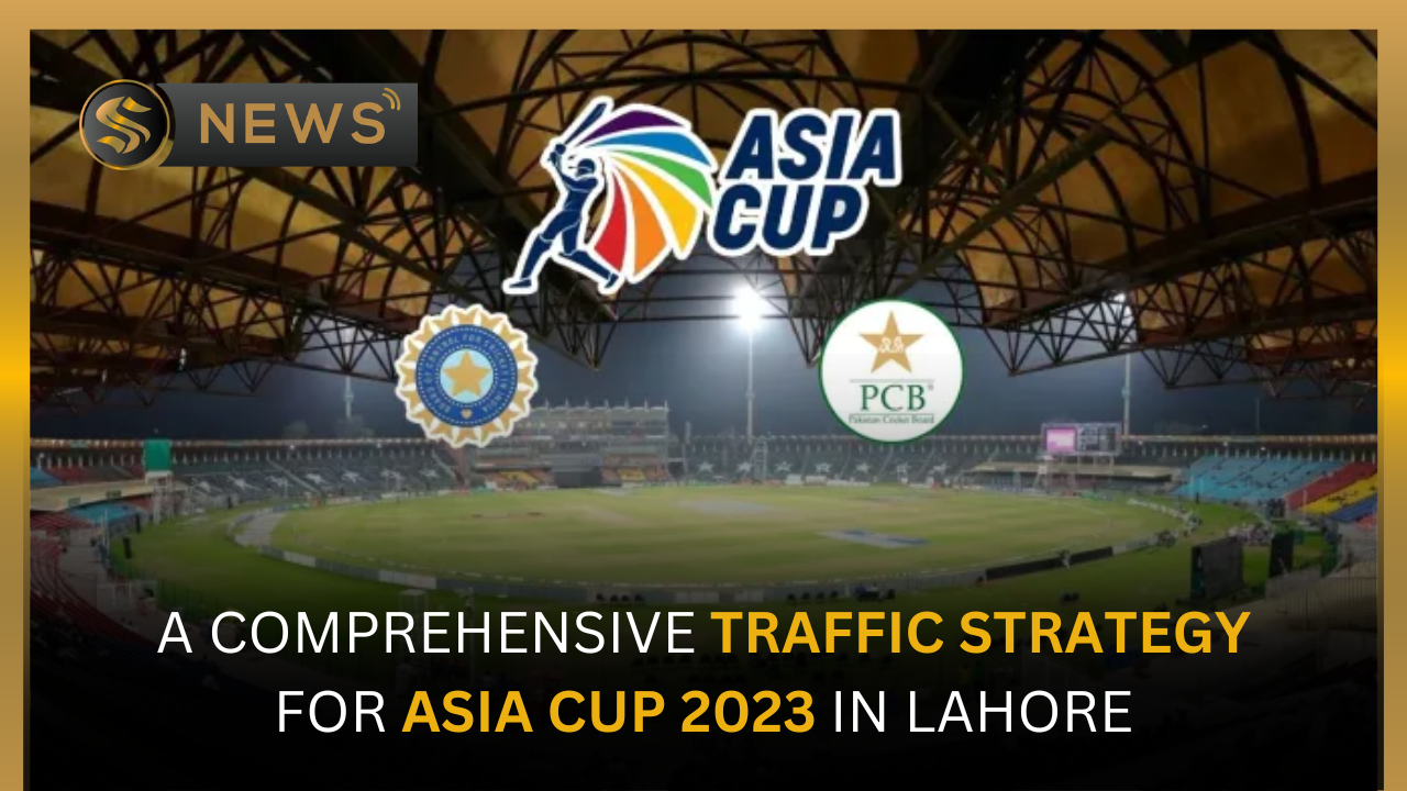 traffic-strategy-for-asia-cup-2023-in-lahore